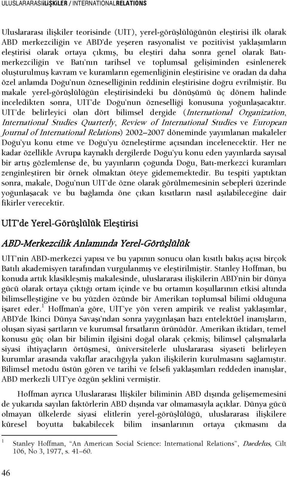 egemenlişinin eleştirisine ve oradan da daha özel anlamda DoŞu nun öznesellişinin reddinin eleştirisine doşru evrilmiştir.