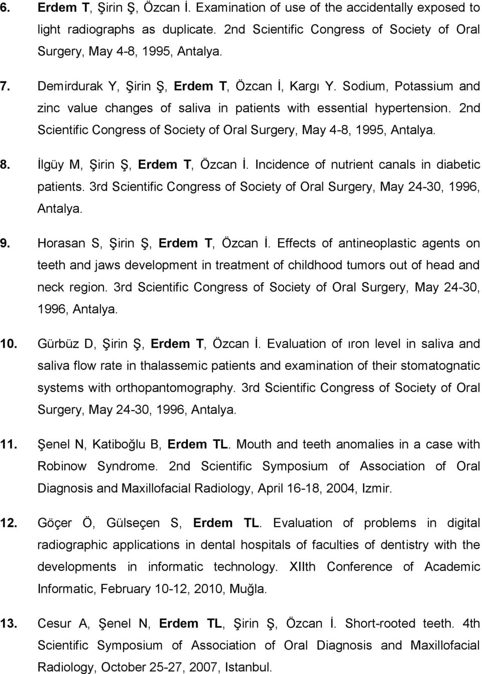 2nd Scientific Congress of Society of Oral Surgery, May 4-8, 1995, Antalya. 8. İlgüy M, Şirin Ş, Erdem T, Özcan İ. Incidence of nutrient canals in diabetic patients.