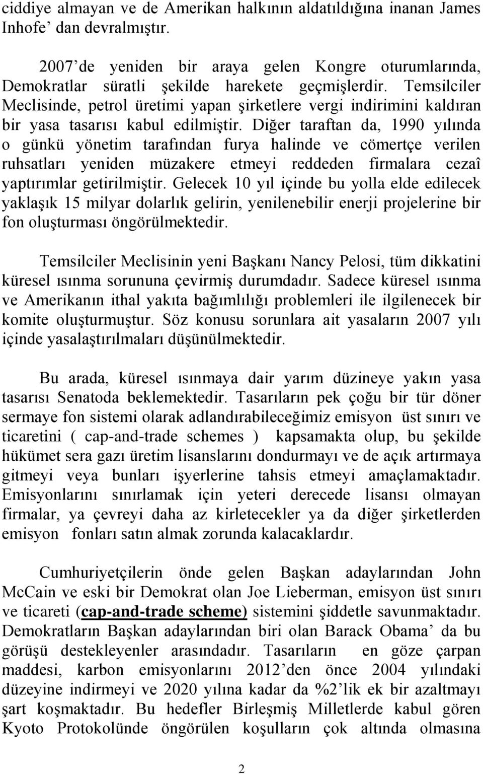 Diğer taraftan da, 1990 yılında o günkü yönetim tarafından furya halinde ve cömertçe verilen ruhsatları yeniden müzakere etmeyi reddeden firmalara cezaî yaptırımlar getirilmiştir.