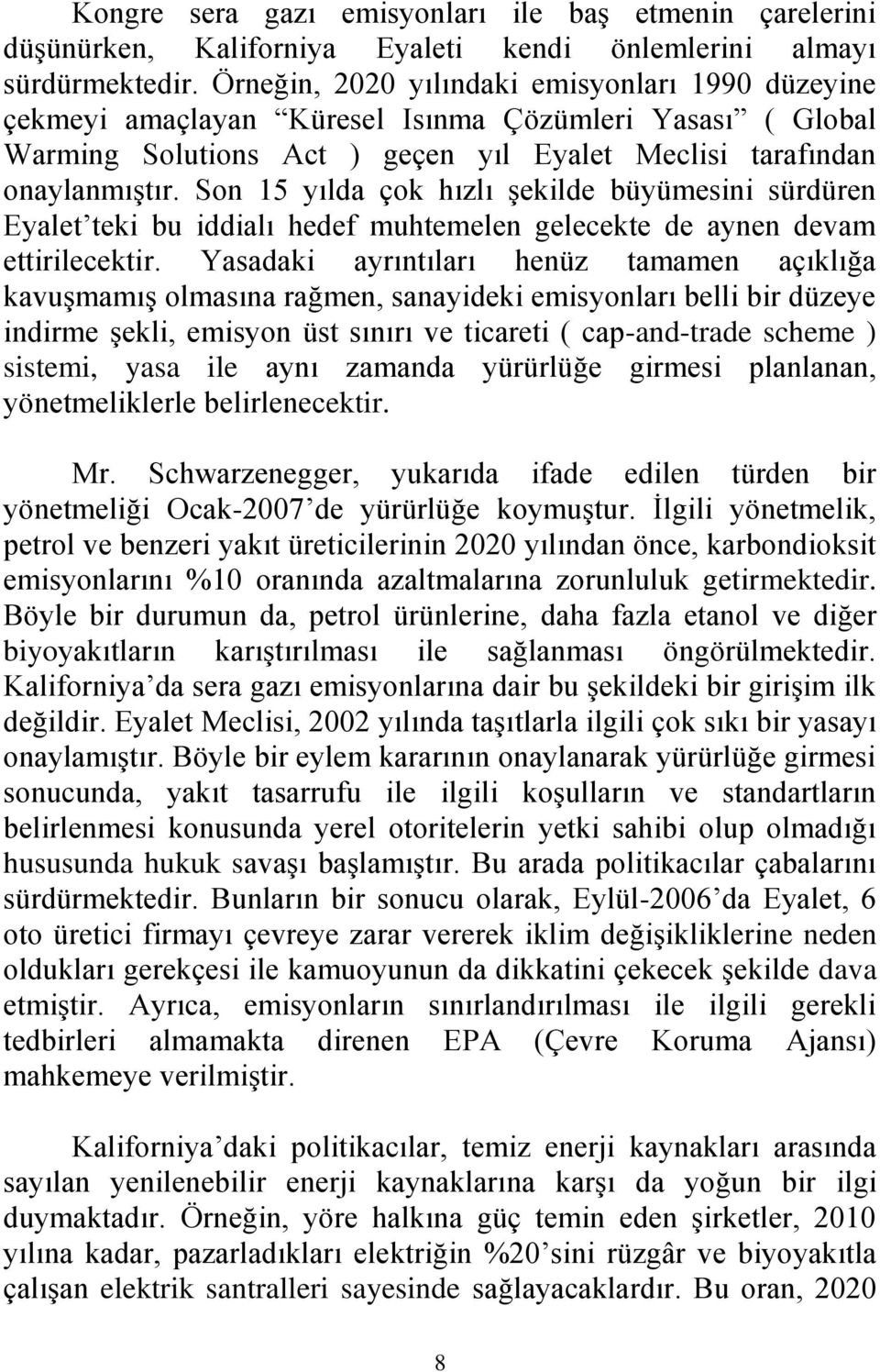 Son 15 yılda çok hızlı şekilde büyümesini sürdüren Eyalet teki bu iddialı hedef muhtemelen gelecekte de aynen devam ettirilecektir.