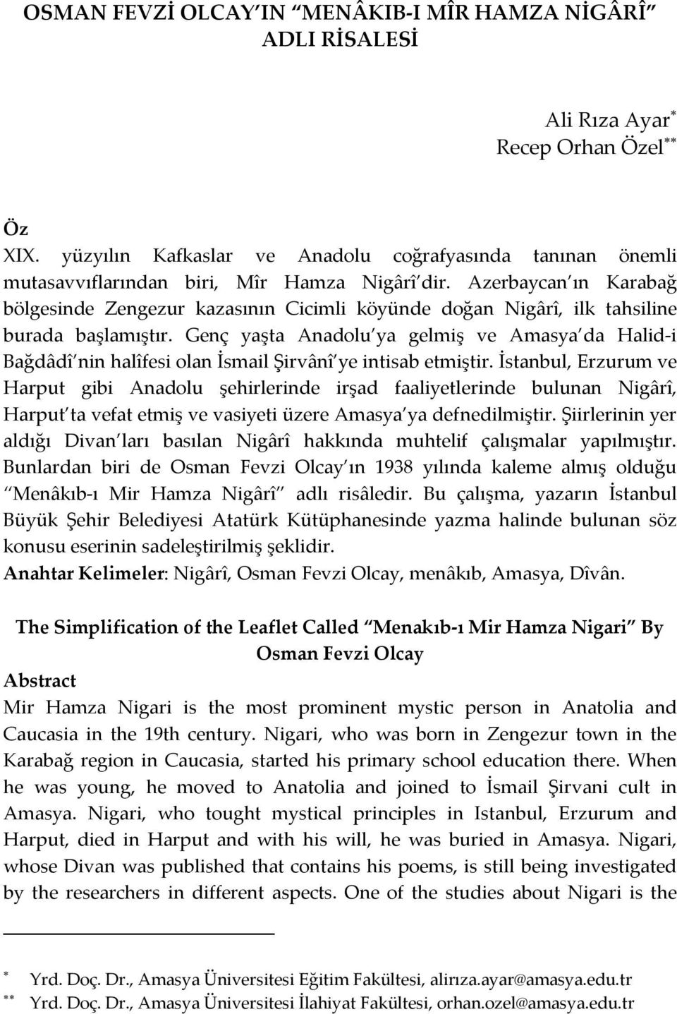 Azerbaycan ın Karabağ bölgesinde Zengezur kazasının Cicimli köyünde doğan Nigârî, ilk tahsiline burada başlamıştır.