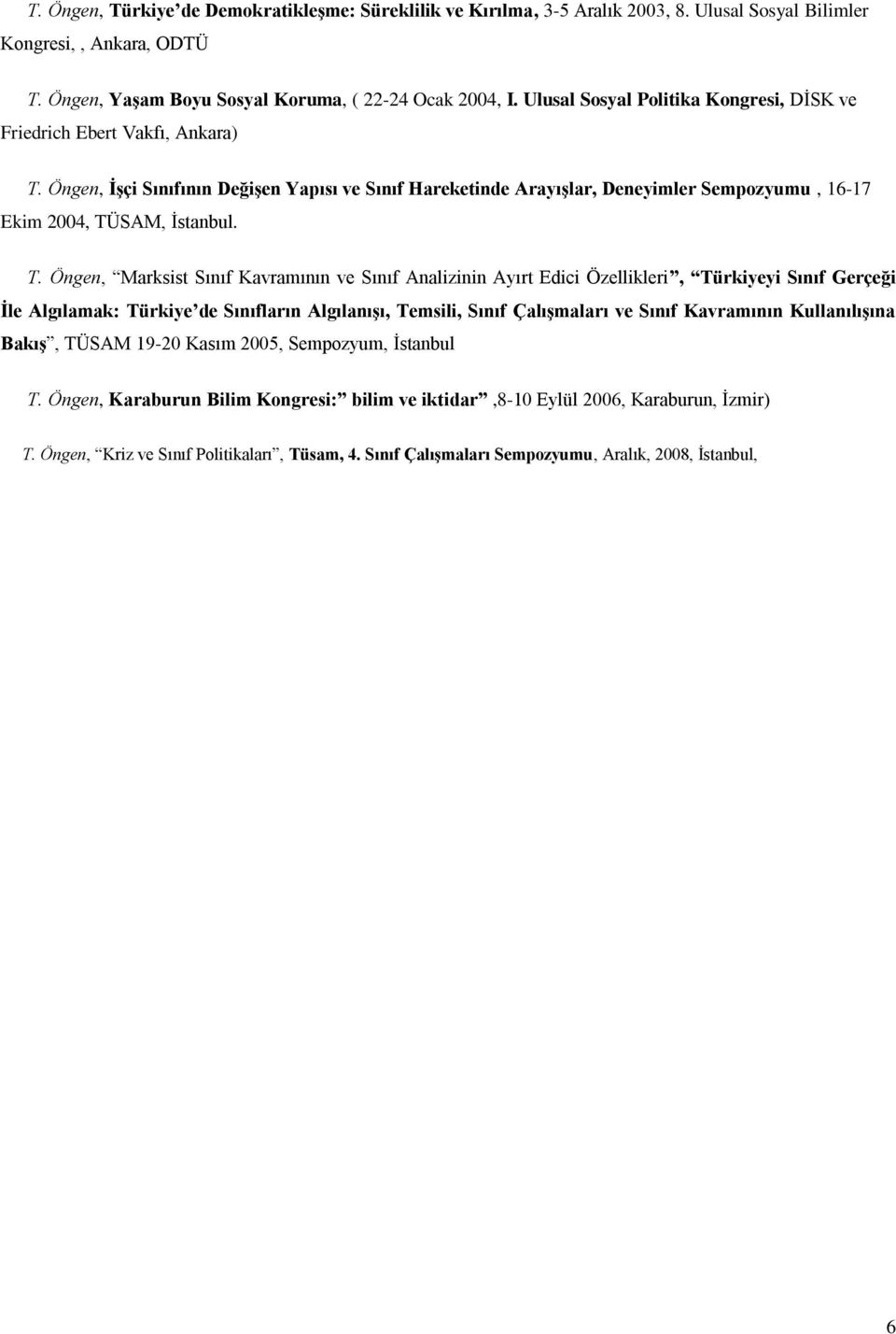 T. Öngen, Marksist Sınıf Kavramının ve Sınıf Analizinin Ayırt Edici Özellikleri, Türkiyeyi Sınıf Gerçeği İle Algılamak: Türkiye de Sınıfların Algılanışı, Temsili, Sınıf Çalışmaları ve Sınıf