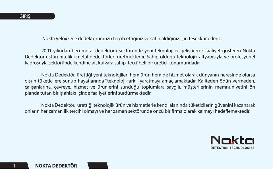 Sahip olduğu teknolojik altyapısıyla ve profesyonel kadrosuyla sektöründe kendine ait kulvara sahip, tecrübeli bir üretici konumundadır.