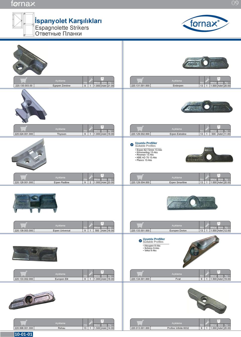 000 Erpen Smartline 13 1 1.000 Adet 20.00 220.139.003.000 Erpen Universal 9 1 500 Adet 16.00 220.133.001.000 Europen Dorion 13 1 1.000 Adet 12.00 upen 9 Schüco 9 Veka 9 220.