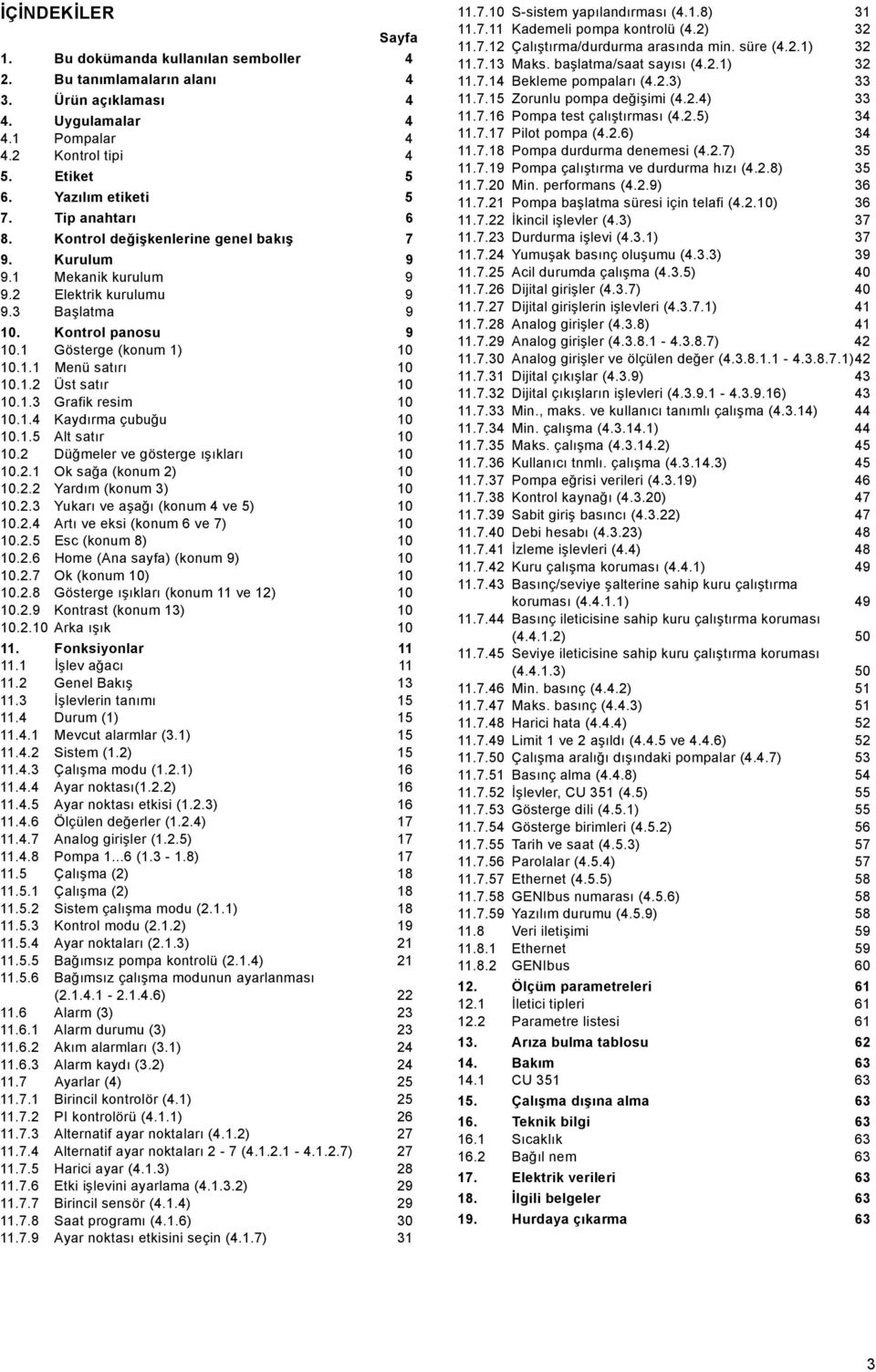 1.2 Üst satır 10 10.1.3 Grafik resim 10 10.1.4 Kaydırma çubuğu 10 10.1.5 Alt satır 10 10.2 Düğmeler ve gösterge ışıkları 10 10.2.1 Ok sağa (konum 2) 10 10.2.2 Yardım (konum 3) 10 10.2.3 Yukarı ve aşağı (konum 4 ve 5) 10 10.