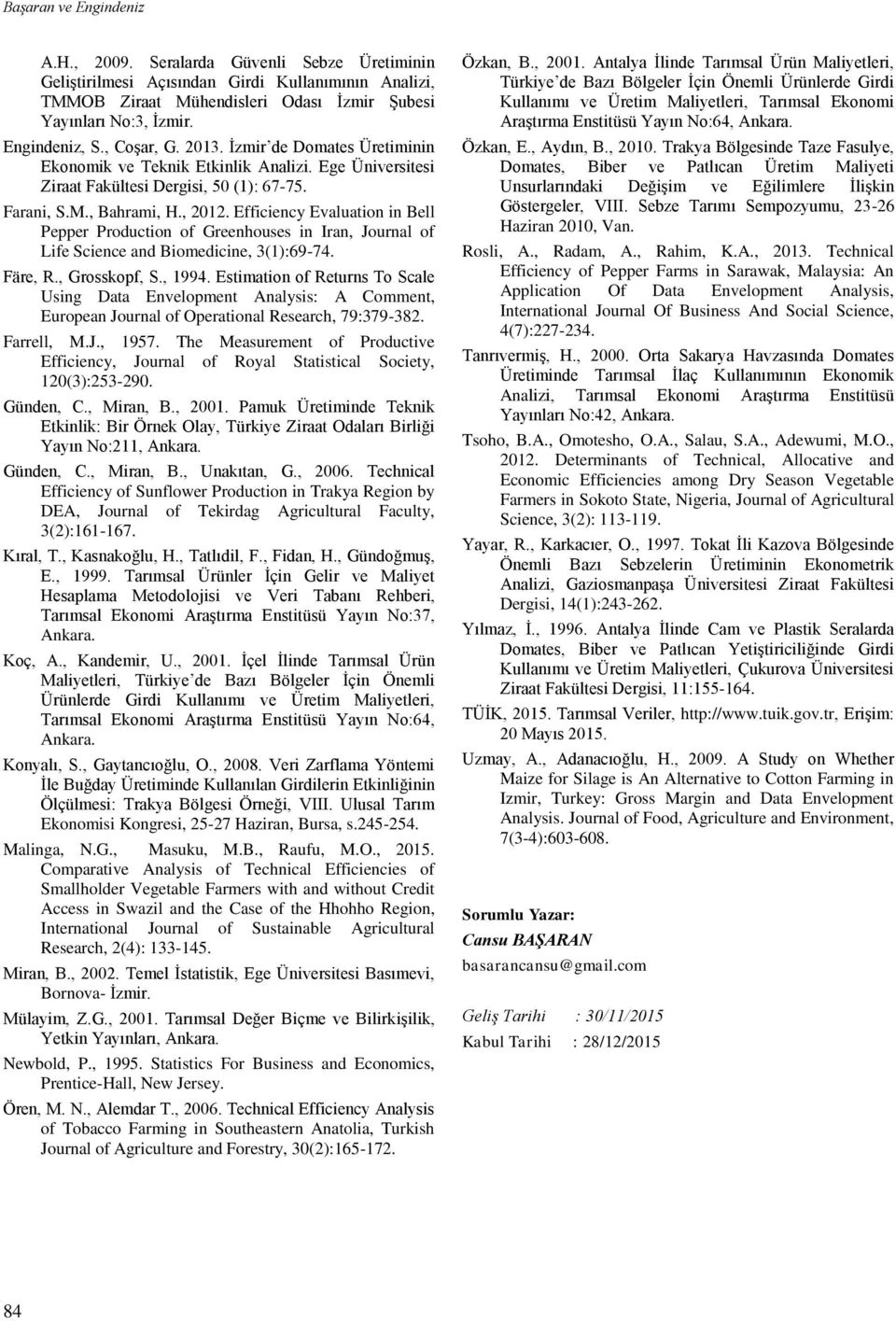 Efficiency Evaluation in Bell Pepper Production of Greenhouses in Iran, Journal of Life Science and Biomedicine, 3(1):69-74. Färe, R., Grosskopf, S., 1994.