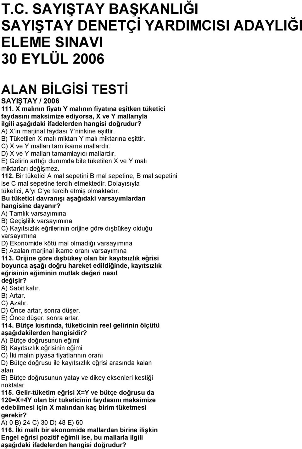 B) Tüketilen X malı miktarı Y malı miktarına eşittir. C) X ve Y malları tam ikame mallardır. D) X ve Y malları tamamlayıcı mallardır.