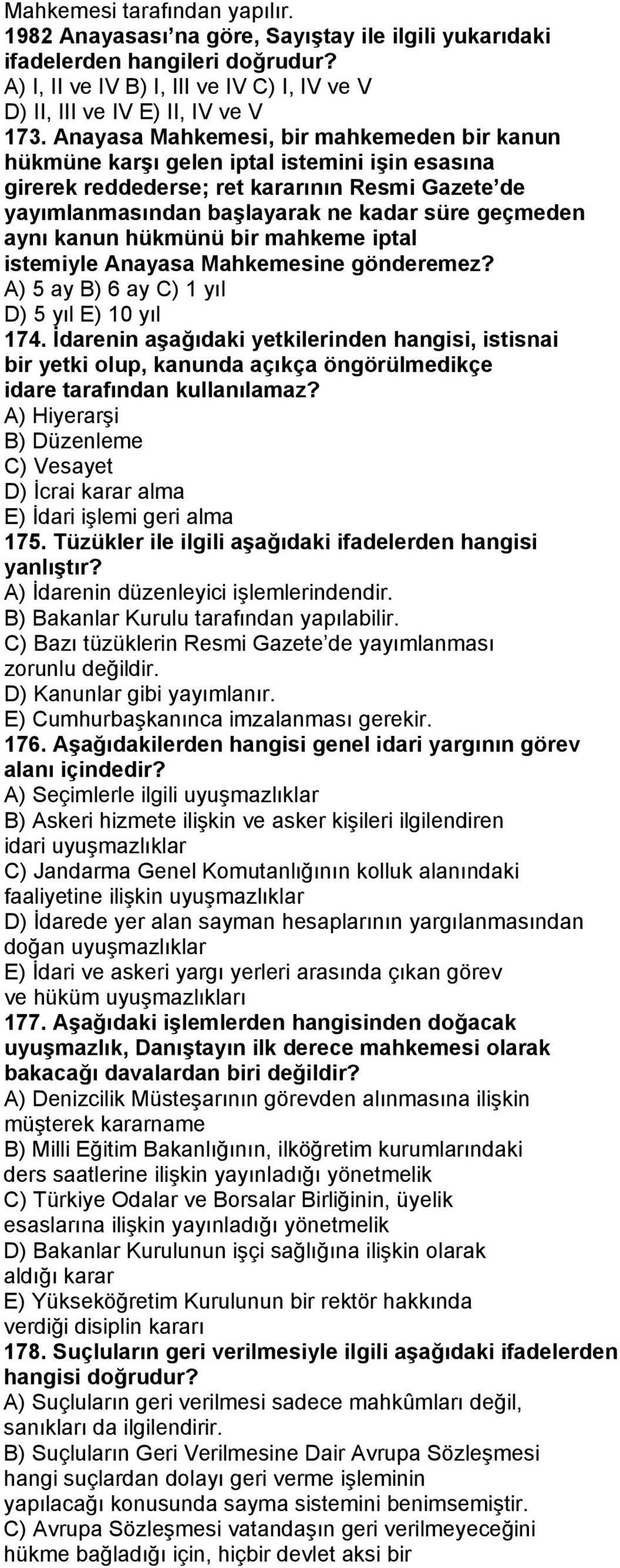 kanun hükmünü bir mahkeme iptal istemiyle Anayasa Mahkemesine gönderemez? A) 5 ay B) 6 ay C) 1 yıl D) 5 yıl E) 10 yıl 174.