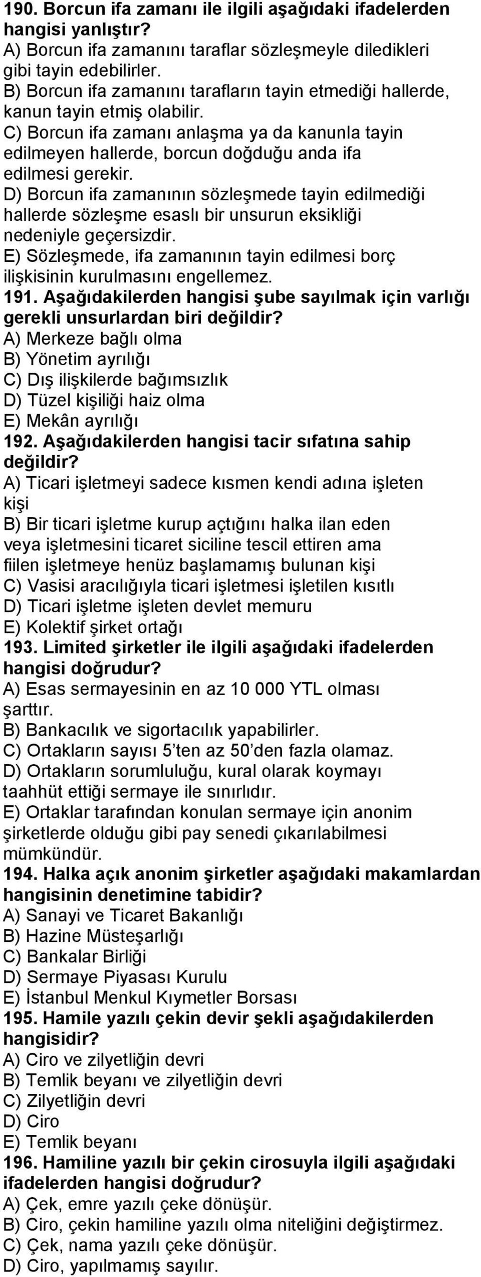 D) Borcun ifa zamanının sözleşmede tayin edilmediği hallerde sözleşme esaslı bir unsurun eksikliği nedeniyle geçersizdir.