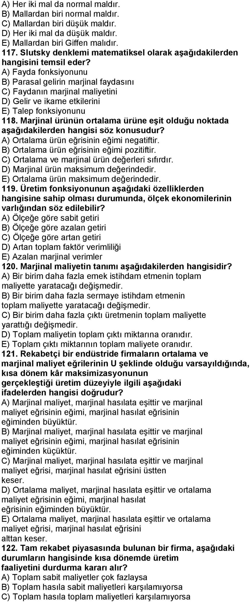 A) Fayda fonksiyonunu B) Parasal gelirin marjinal faydasını C) Faydanın marjinal maliyetini D) Gelir ve ikame etkilerini E) Talep fonksiyonunu 118.