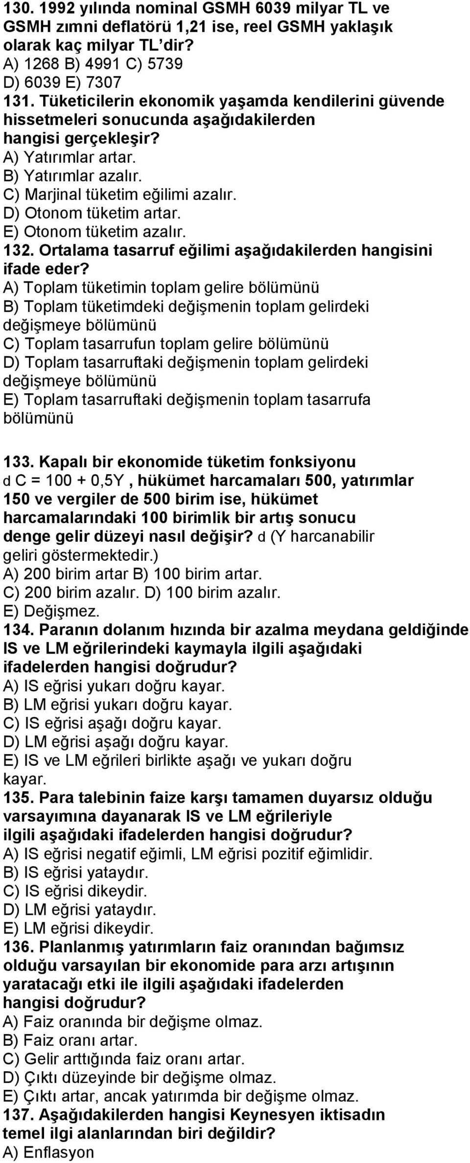 D) Otonom tüketim artar. E) Otonom tüketim azalır. 132. Ortalama tasarruf eğilimi aşağıdakilerden hangisini ifade eder?