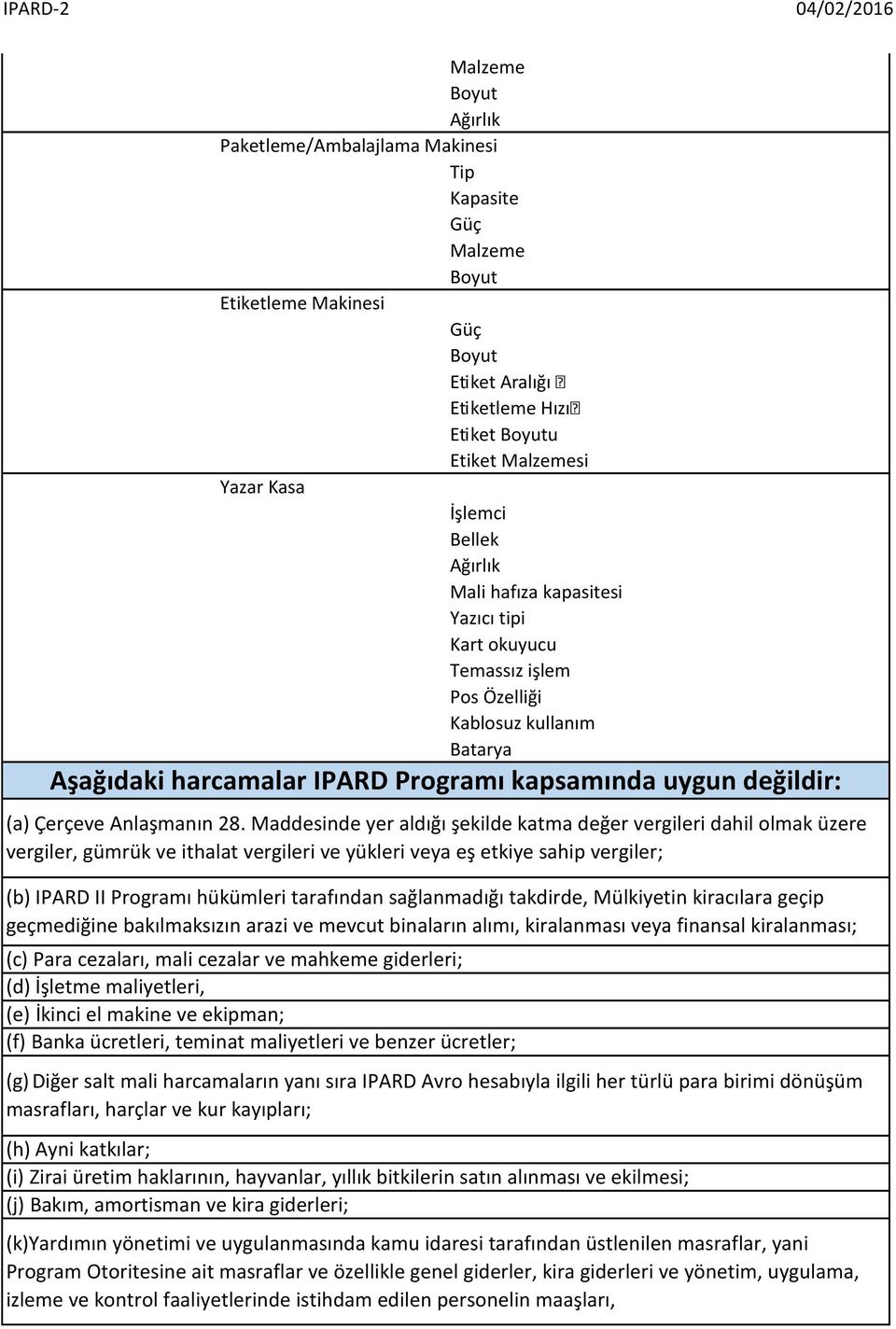 Maddesinde yer aldığı şekilde katma değer vergileri dahil olmak üzere vergiler, gümrük ve ithalat vergileri ve yükleri veya eş etkiye sahip vergiler; (b) IPARD II Programı hükümleri tarafından