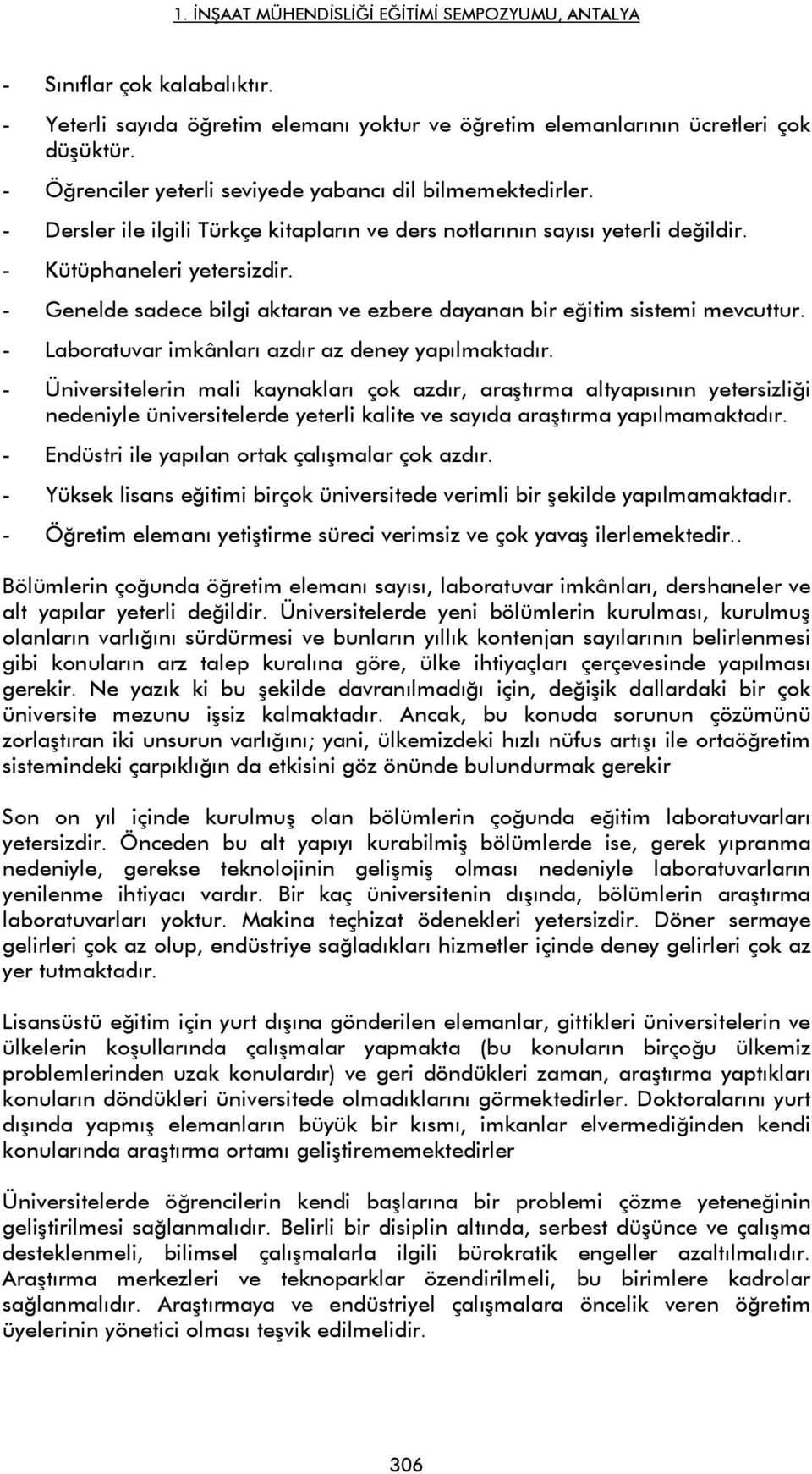 - Laboratuvar imkânları azdır az deney yapılmaktadır.