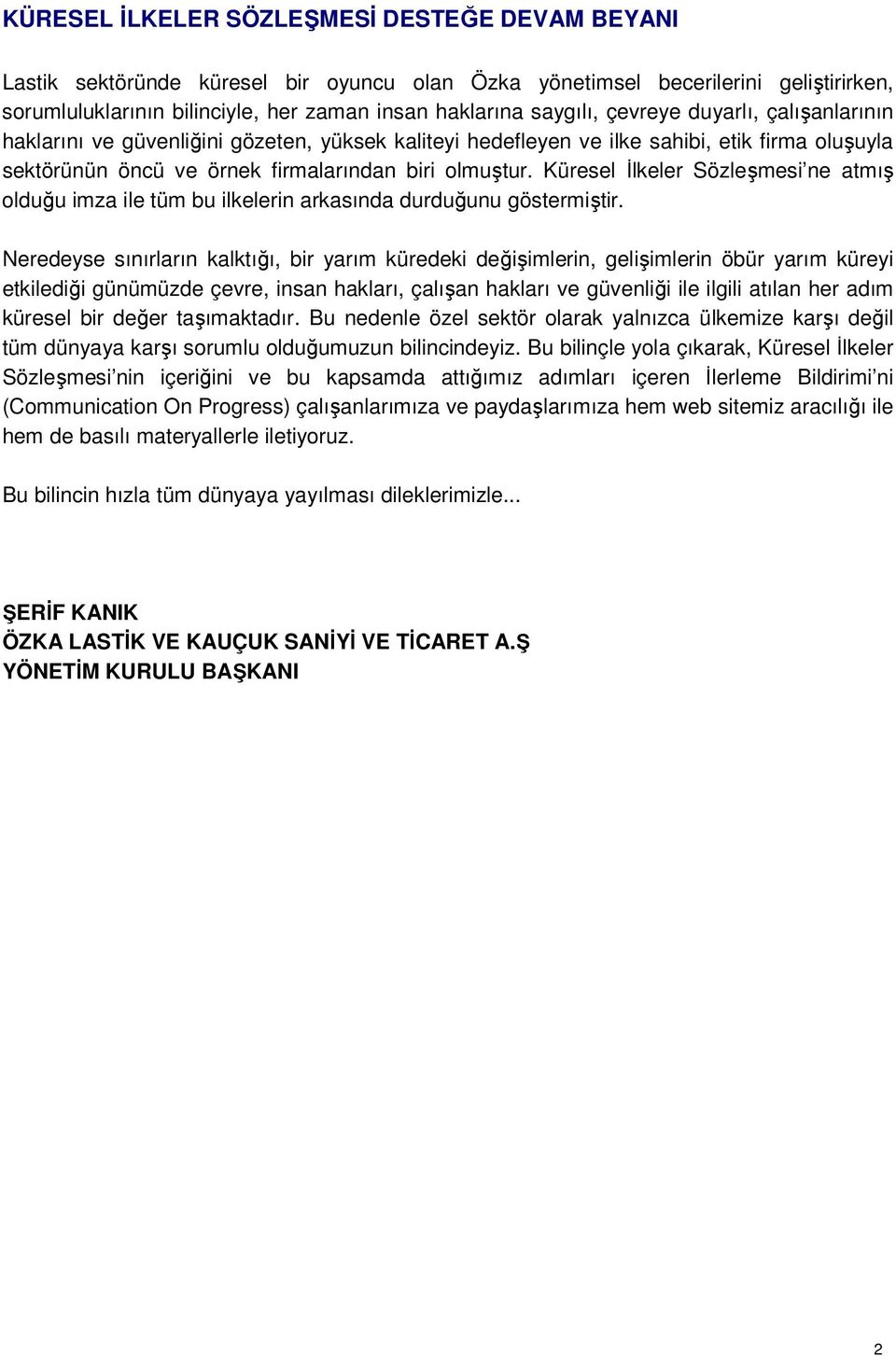 Küresel İlkeler Sözleşmesi ne atmış olduğu imza ile tüm bu ilkelerin arkasında durduğunu göstermiştir.