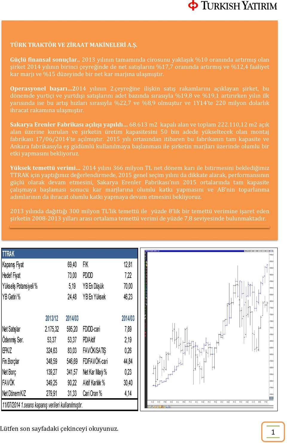 bir net kar marjına ulaşmıştır. Operasyonel başarı 2014 yılının 2.