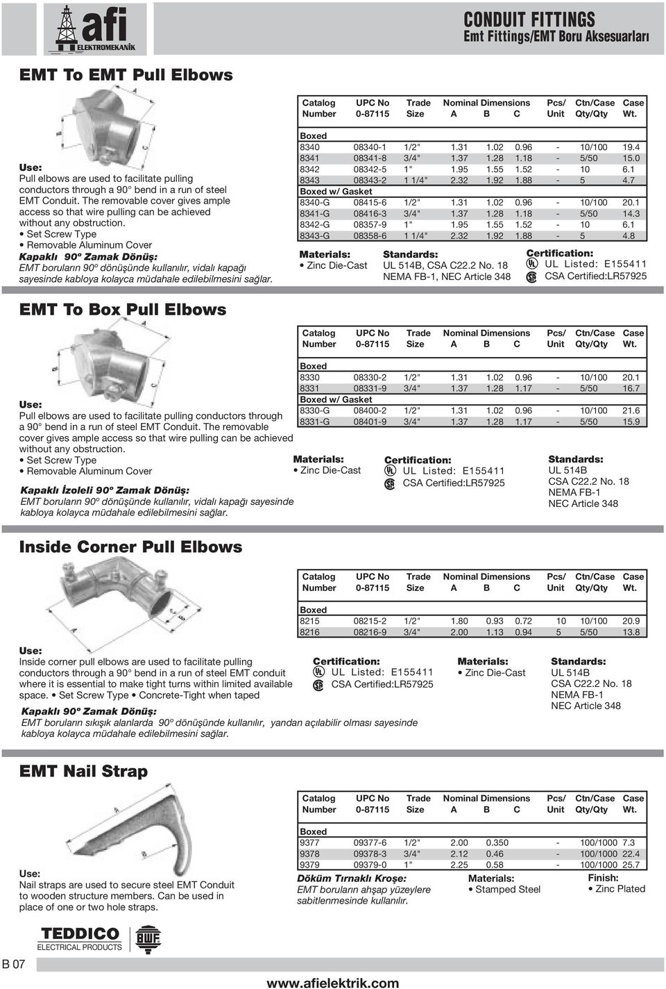 Set Screw Type Removable Aluminum Cover Kapakl 90º Zamak Dönüfl: EMT borular n 90º dönüflünde kullan l r, vidal kapa sayesinde kabloya kolayca müdahale edilebilmesini sa lar. 8340 08340- /2".3.02 0.