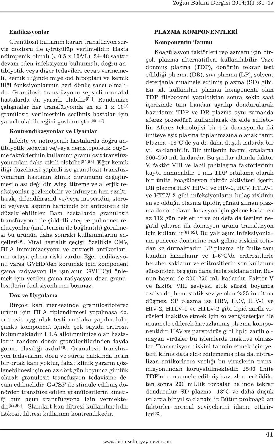 şansı olmalıdır. Granülosit transfüzyonu sepsisli neonatal hastalarda da yararlı olabilir [54].