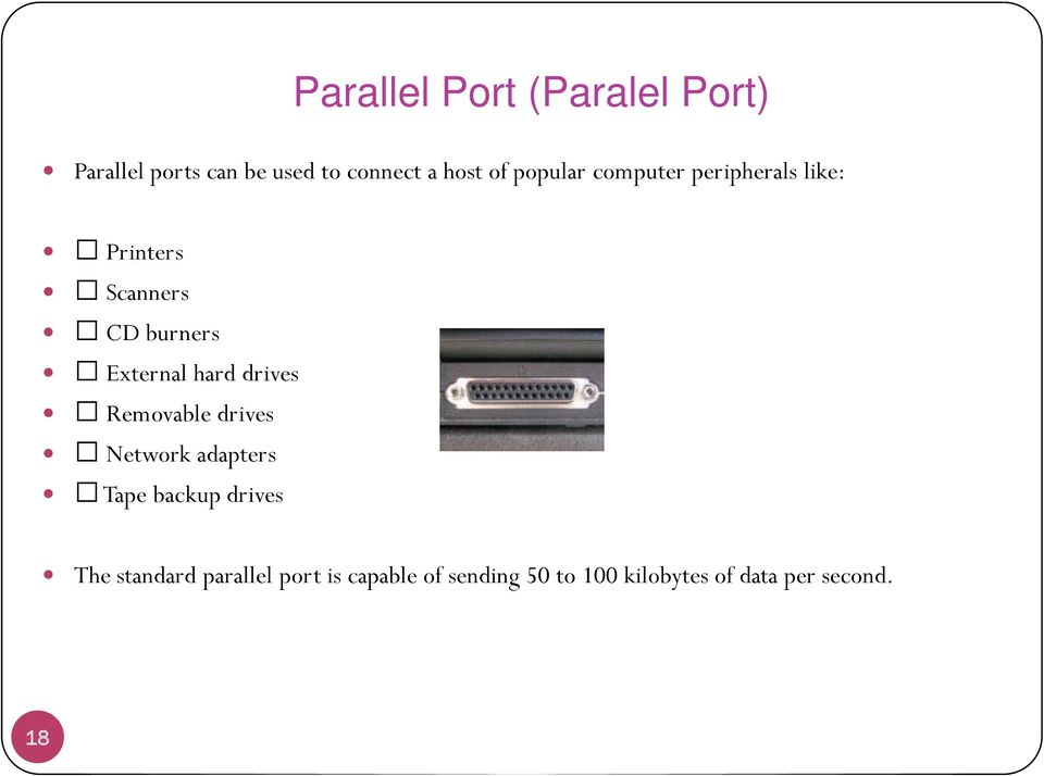 hard drives Removable drives Network adapters Tape backup drives The