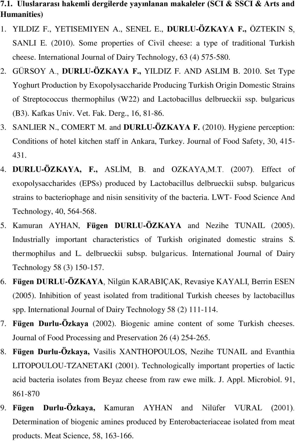 Set Type Yoghurt Production by Exopolysaccharide Producing Turkish Origin Domestic Strains of Streptococcus thermophilus (W22) and Lactobacillus delbrueckii ssp. bulgaricus (B3). Kafkas Univ. Vet.