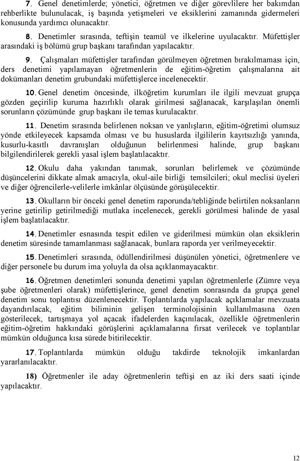 Çalışmaları müfettişler tarafından görülmeyen öğretmen bırakılmaması için, ders denetimi yapılamayan öğretmenlerin de eğitim-öğretim çalışmalarına ait dokümanları denetim grubundaki müfettişlerce