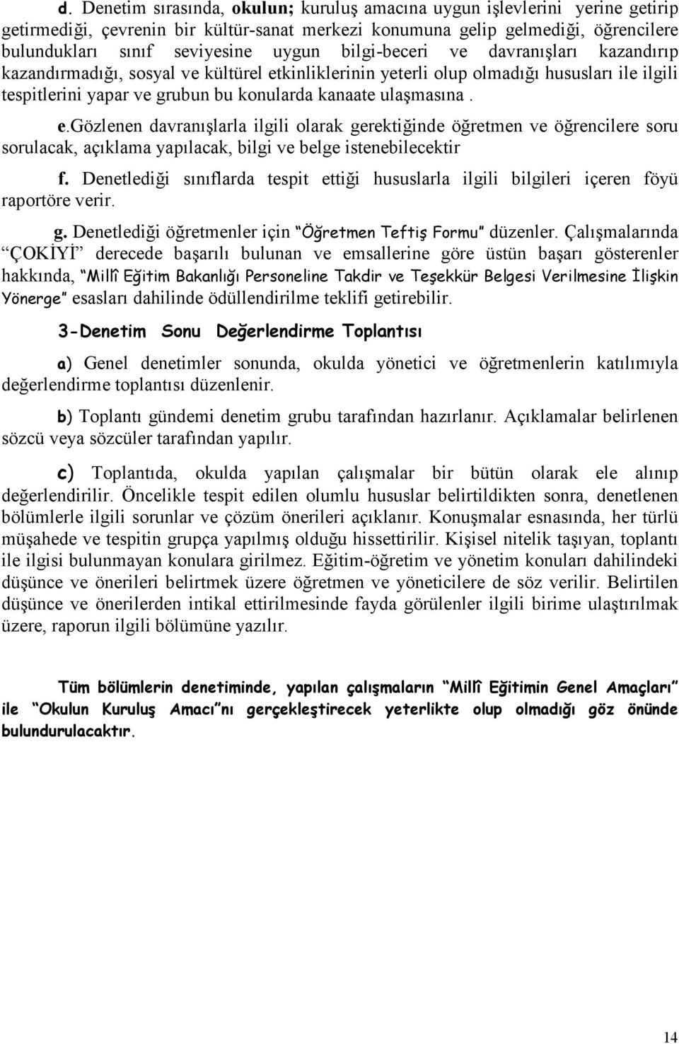 kinliklerinin yeterli olup olmadığı hususları ile ilgili tespitlerini yapar ve grubun bu konularda kanaate ulaşmasına. e.