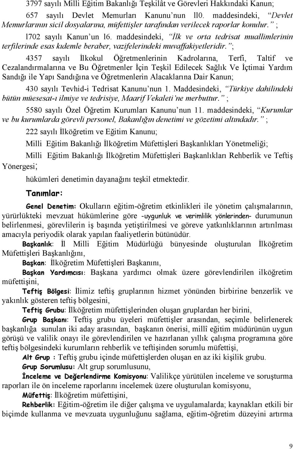 maddesindeki, İlk ve orta tedrisat muallimlerinin terfilerinde esas kıdemle beraber, vazifelerindeki muvaffakiyetleridir.