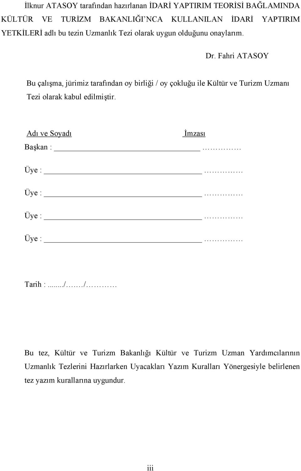 Fahri ATASOY Bu çalışma, jürimiz tarafından oy birliği / oy çokluğu ile Kültür ve Turizm Uzmanı Tezi olarak kabul edilmiştir.