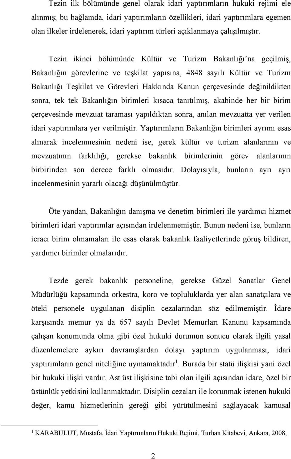 Tezin ikinci bölümünde Kültür ve Turizm Bakanlığı na geçilmiş, Bakanlığın görevlerine ve teşkilat yapısına, 4848 sayılı Kültür ve Turizm Bakanlığı Teşkilat ve Görevleri Hakkında Kanun çerçevesinde