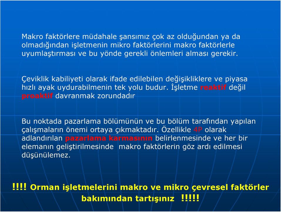 İşletme reaktif değil proaktif davranmak zorundadır Bu noktada pazarlama bölümünün ve bu bölüm tarafından yapılan çalışmaların önemi ortaya çıkmaktadır.