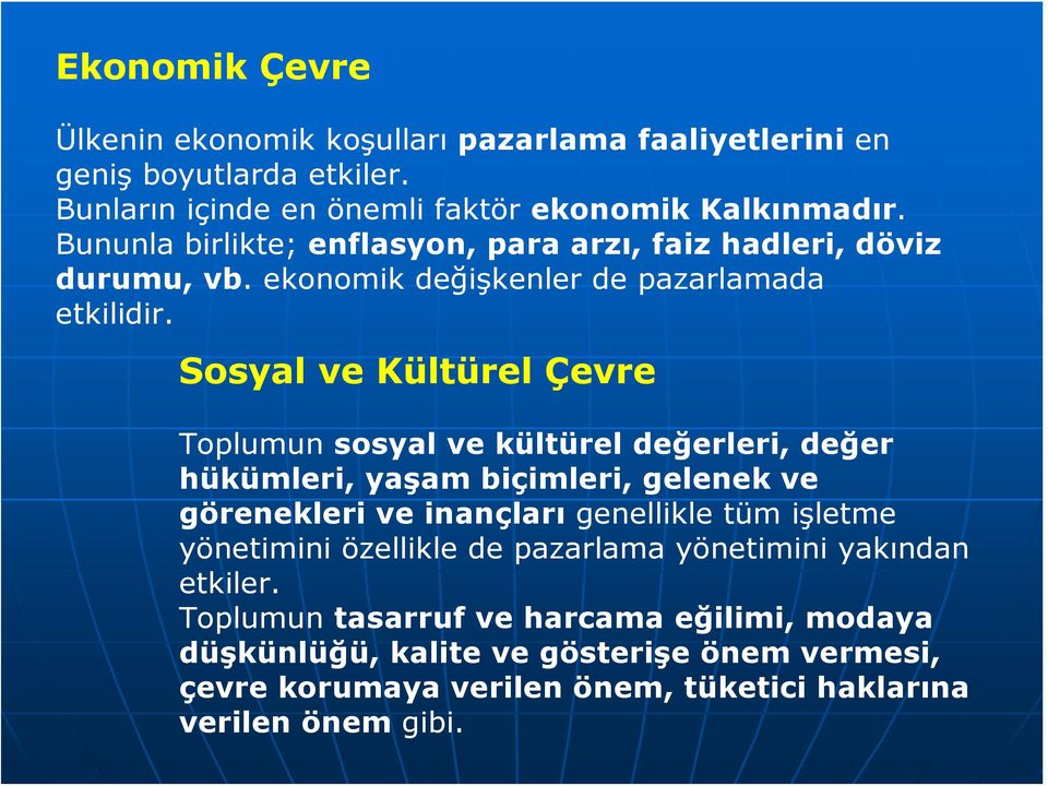 Sosyal ve Kültürel Çevre Toplumun sosyal ve kültürel değerleri, değer hükümleri, yaşam biçimleri, gelenek ve görenekleri ve inançları genellikle tüm işletme