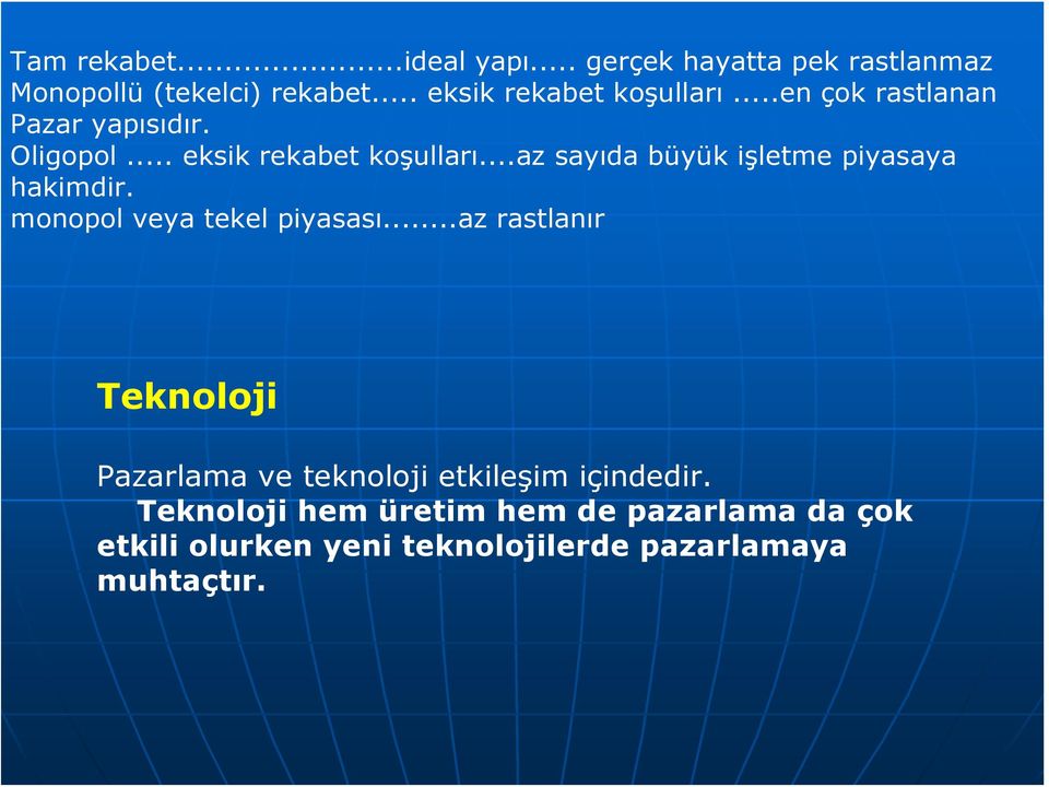 monopol veya tekel piyasası...az rastlanır Teknoloji Pazarlama ve teknoloji etkileşim içindedir.