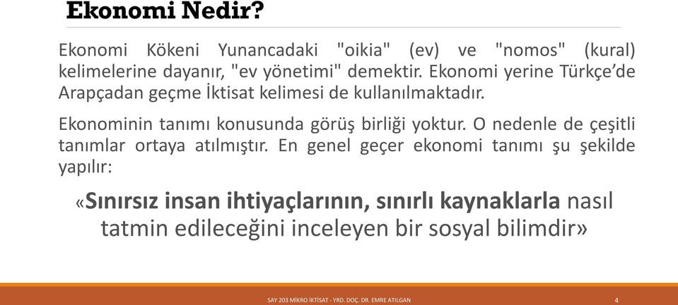 Ekonomi yerine Türkçe de Arapçadan geçme İktisat kelimesi de kullanılmaktadır.