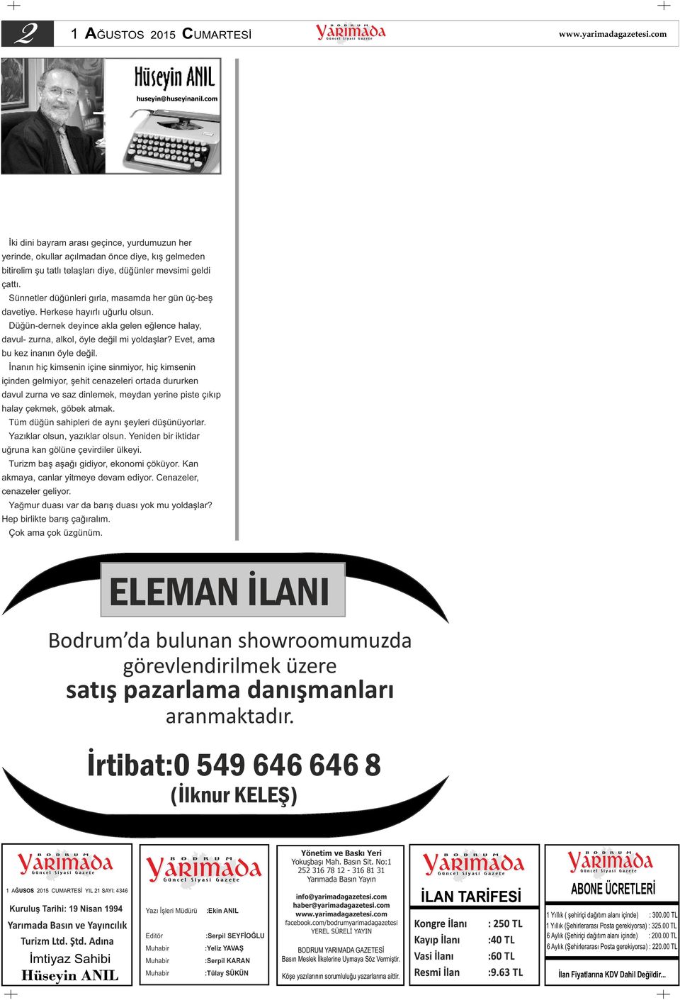 Sünnetler düğünleri gırla, masamda her gün üç-beş davetiye. Herkese hayırlı uğurlu olsun. Düğün-dernek deyince akla gelen eğlence halay, davul- zurna, alkol, öyle değil mi yoldaşlar?