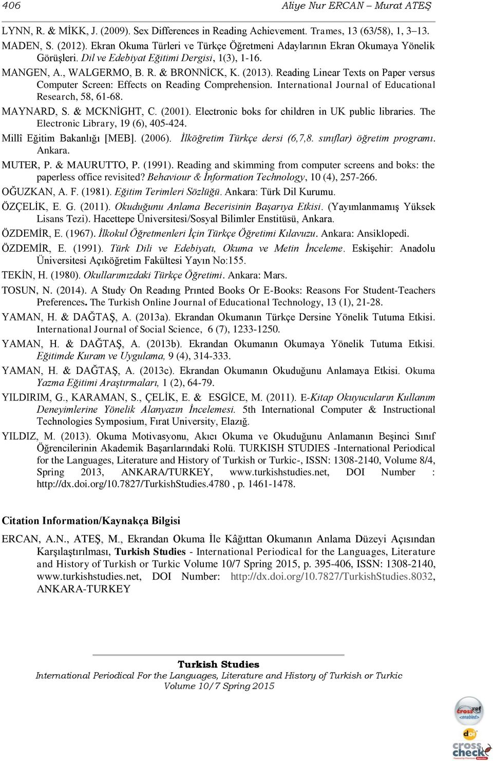 Reading Linear Texts on Paper versus Computer Screen: Effects on Reading Comprehension. International Journal of Educational Research, 58, 61-68. MAYNARD, S. & MCKNİGHT, C. (2001).