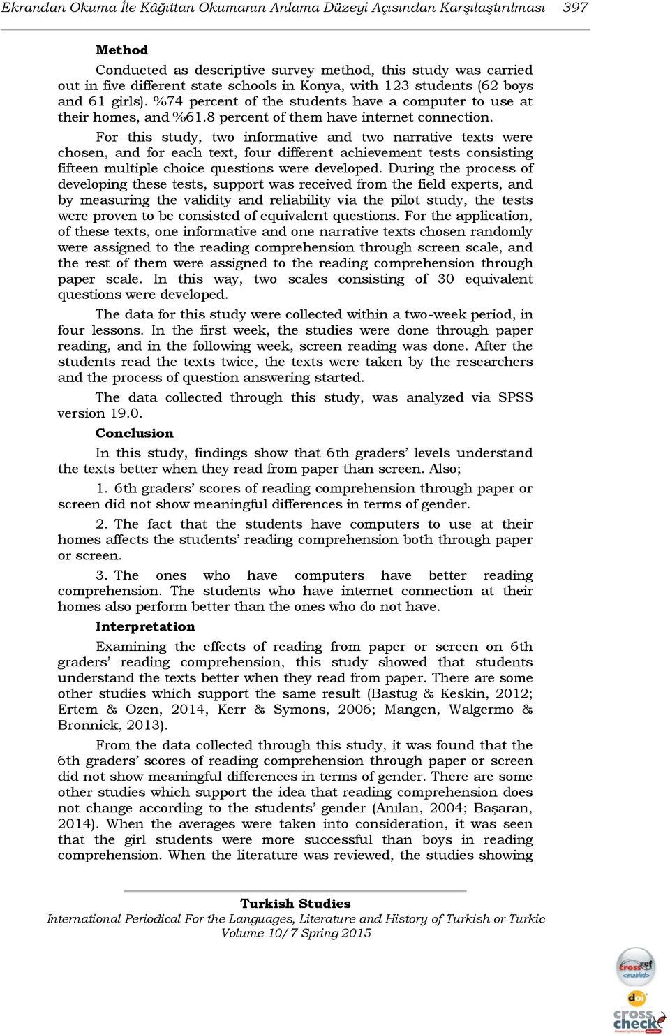 For this study, two informative and two narrative texts were chosen, and for each text, four different achievement tests consisting fifteen multiple choice questions were developed.