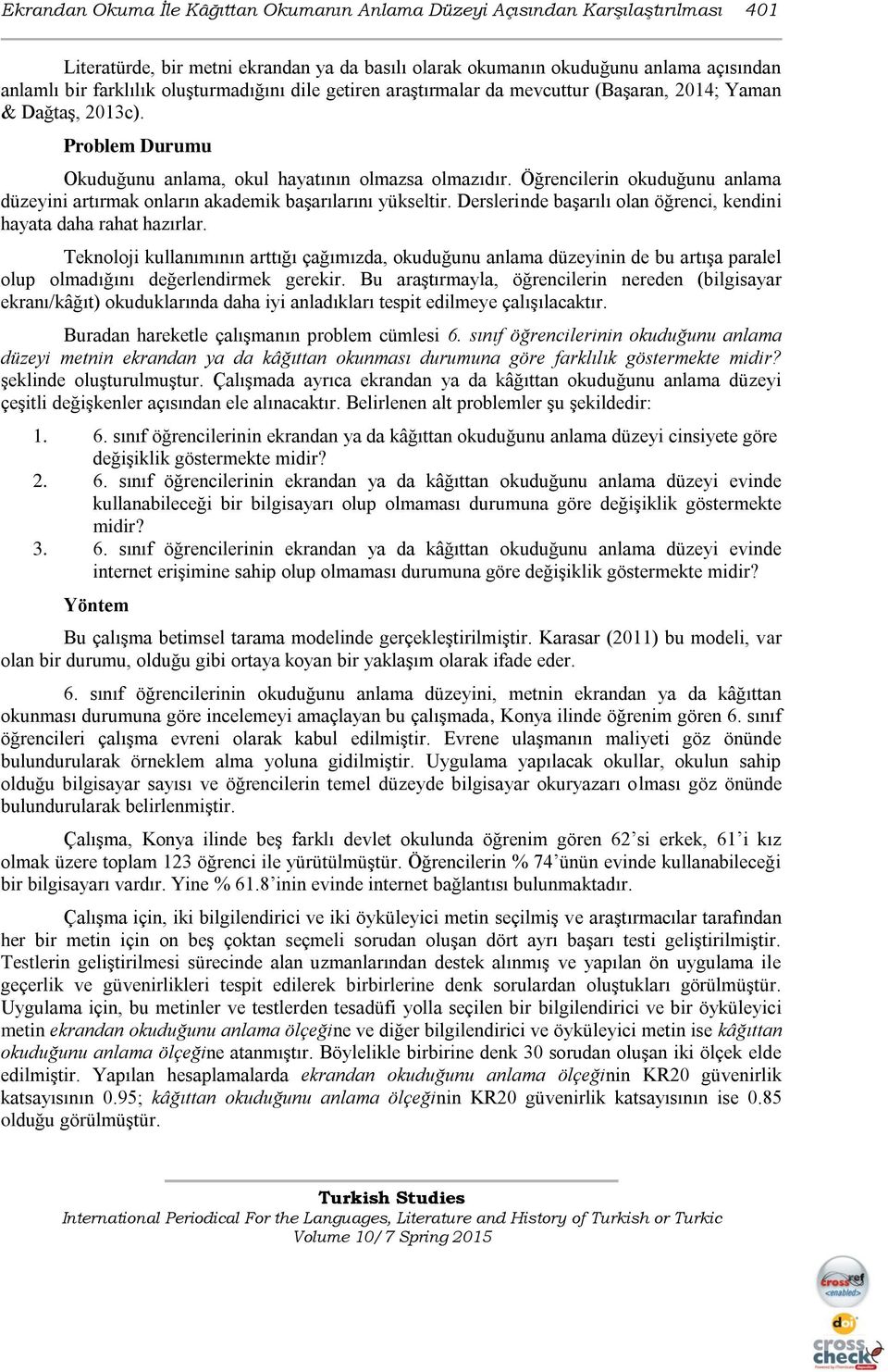 Öğrencilerin okuduğunu anlama düzeyini artırmak onların akademik başarılarını yükseltir. Derslerinde başarılı olan öğrenci, kendini hayata daha rahat hazırlar.