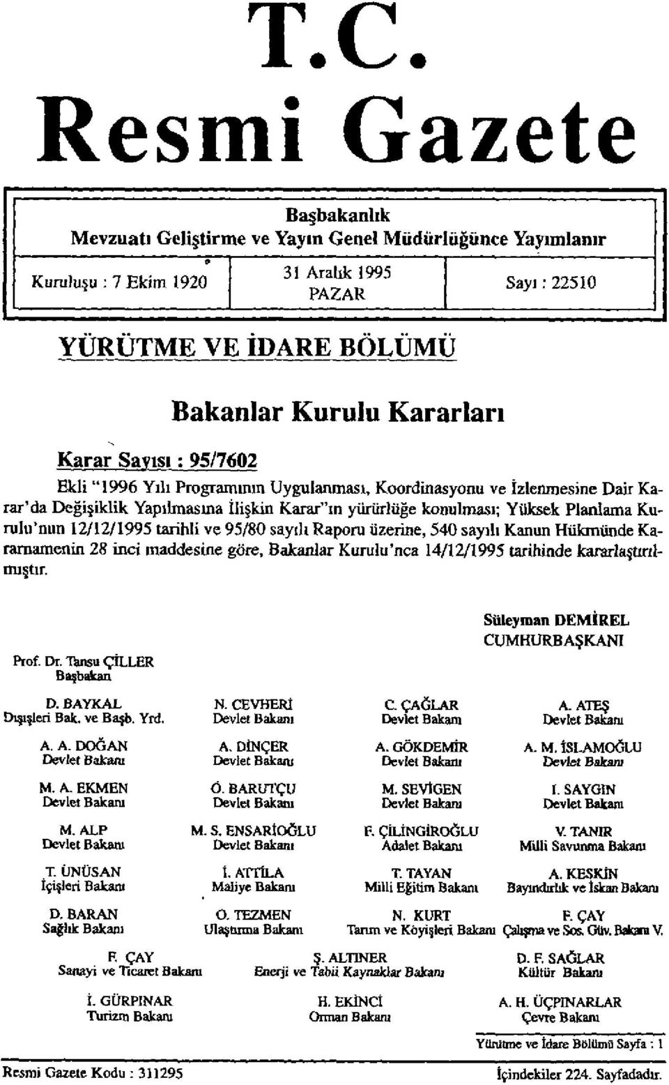 12/12/1995 tarihli ve 95/80 sayılı Raporu üzerine, 540 sayılı Kanun Hükmünde Kararnamenin 28 inci maddesine göre, Bakanlar Kurulu'nca 14/12/1995 tarihinde kararlaştırılmıştır. Prof. Dr.