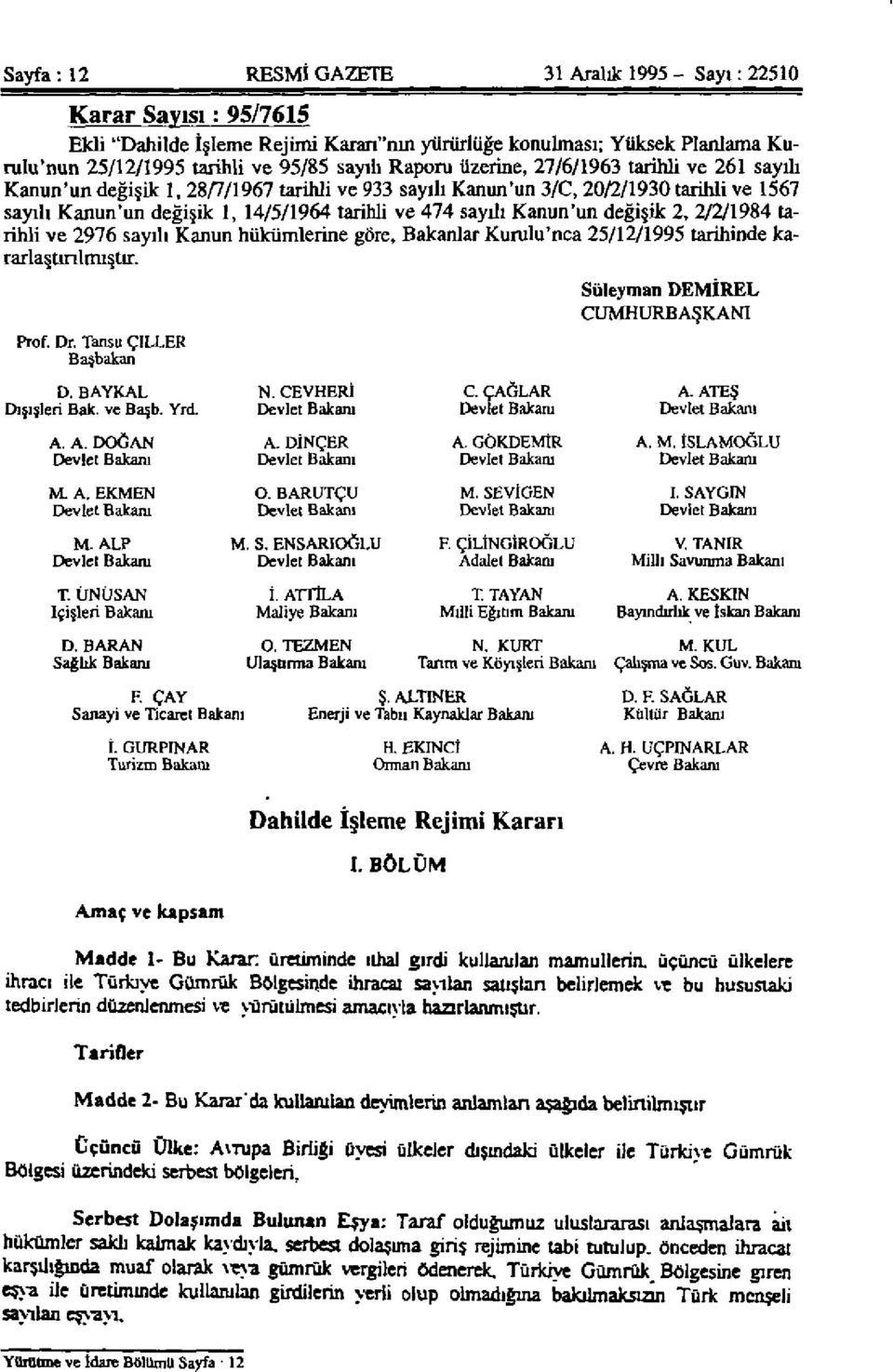 Kanun'un değişik 2, 2/2/1984 tarihli ve 2976 sayılı Kanun hükümlerine göre, Bakanlar Kurulu'nca 25/12/1995 tarihinde kararlaştırılmıştır. Prof. Dr.