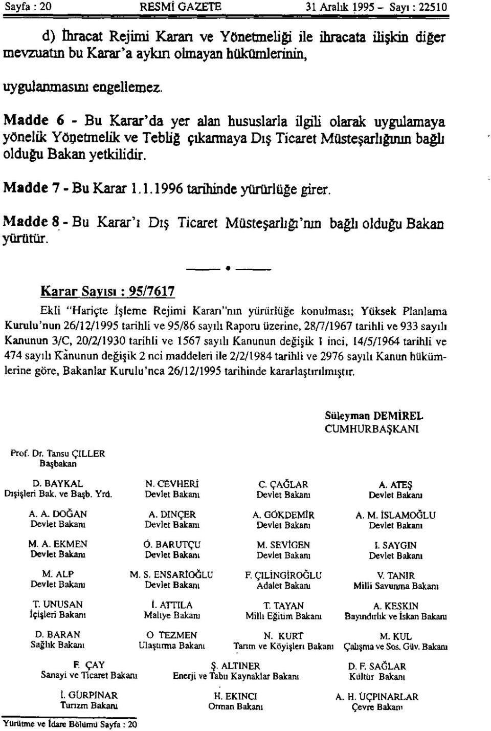 1.1996 tarihinde yürürlüğe girer. Madde 8 - Bu Karar'ı Dış Ticaret Müsteşarlığı'nın bağlı olduğu Bakan yürütür.