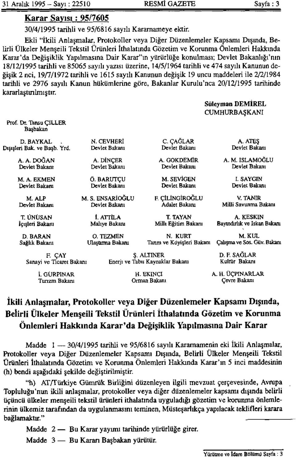 Yapılmasına Dair Karar"ın yürürlüğe konulması; Devlet Bakanlığı'nın 18/12/1995 tarihli ve 85065 sayılı yazısı üzerine, 14/5/1964 tarihli ve 474 sayılı Kanunun değişik 2 nci, 19/7/1972 tarihli ve 1615