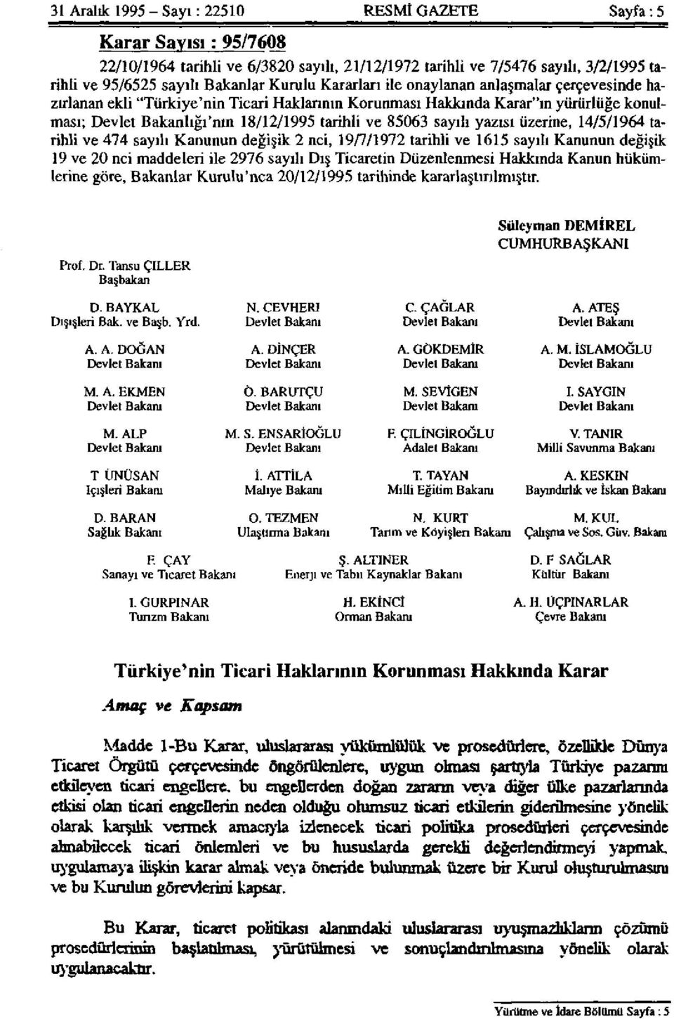 yazısı üzerine, 14/5/1964 tarihli ve 474 sayılı Kanunun değişik 2 nci, 19/7/1972 tarihli ve 1615 sayılı Kanunun değişik 19 ve 20 nci maddeleri ile 2976 sayılı Dış Ticaretin Düzenlenmesi Hakkında