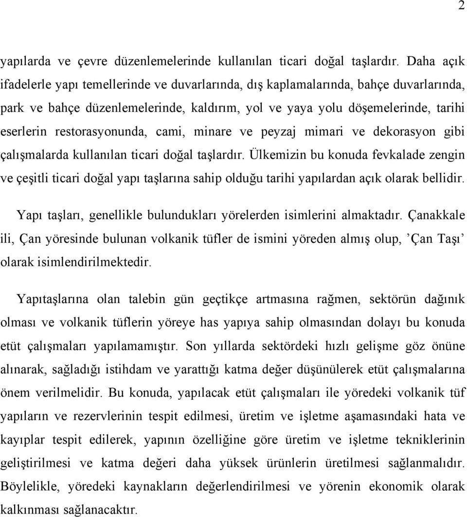 restorasyonunda, cami, minare ve peyzaj mimari ve dekorasyon gibi çalışmalarda kullanılan ticari doğal taşlardır.