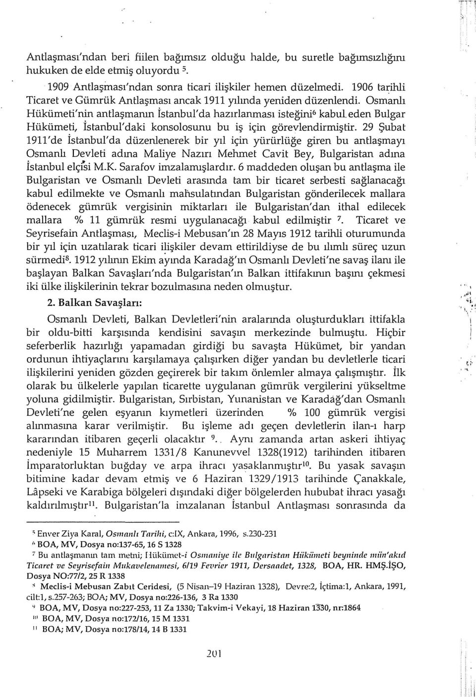 Osmanlı Hükümeti'nin antlaşmanın İstanbul' da hazırlanması isteğini 6 kabul eden Bulgar Hükümeti, İstanbul'daki konsolasunu bu iş için görevlendirmiştir.