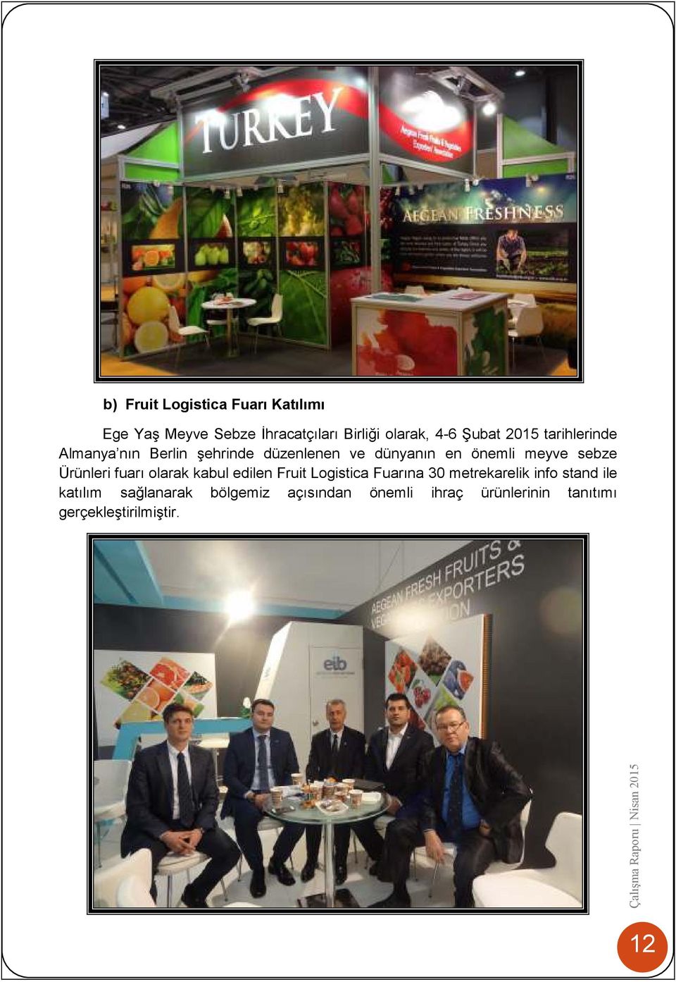 sebze Ürünleri fuarı olarak kabul edilen Fruit Logistica Fuarına 30 metrekarelik info stand