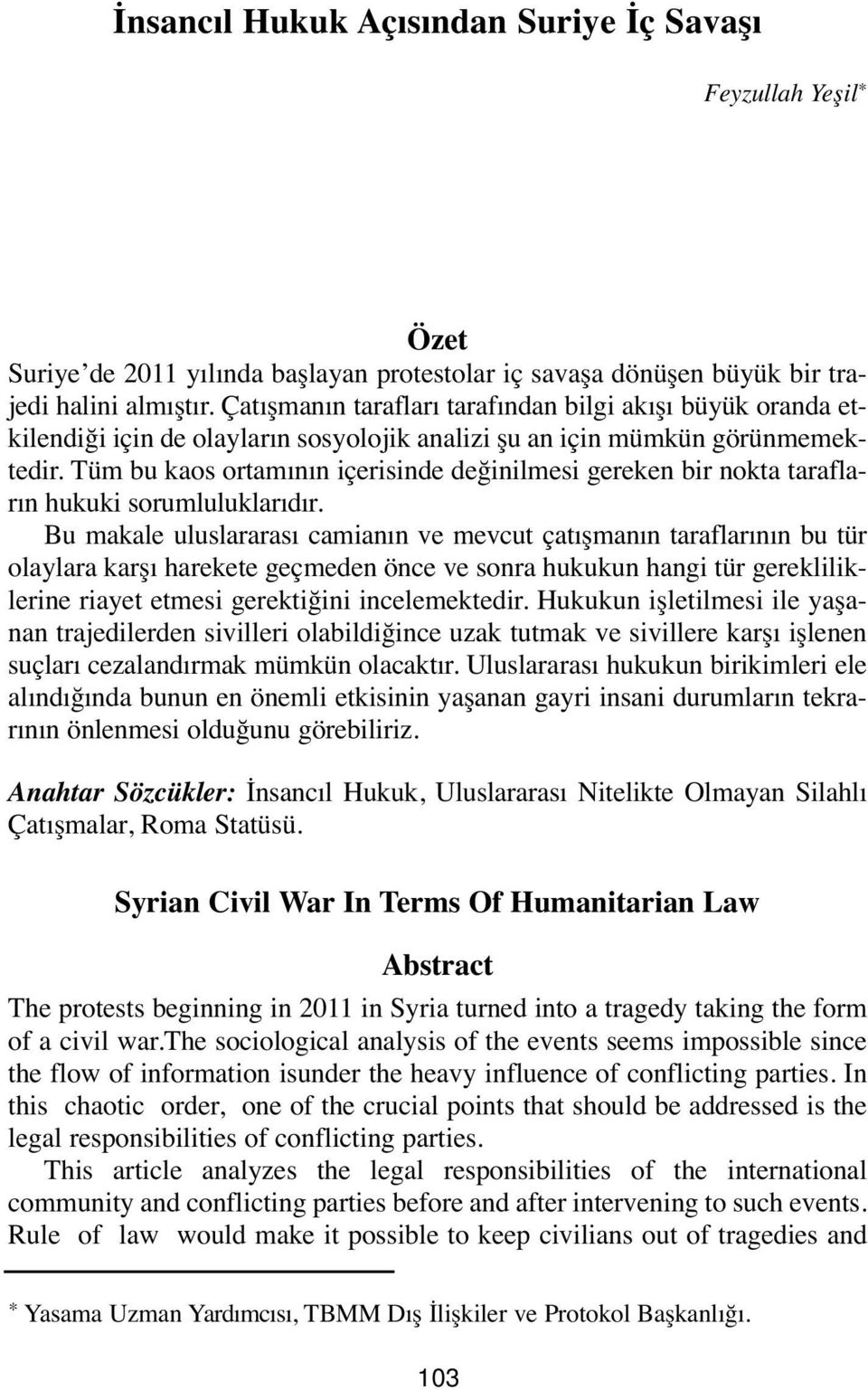 Tüm bu kaos ortamının içerisinde değinilmesi gereken bir nokta tarafların hukuki sorumluluklarıdır.