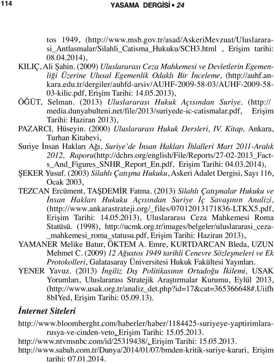 pdf, Erişim Tarihi: 14.05.2013), ÖĞÜT, Selman. (2013) Uluslararası Hukuk Açısından Suriye, (http://- media.dunyabulteni.net/file/2013/suriyede-ic-catismalar.