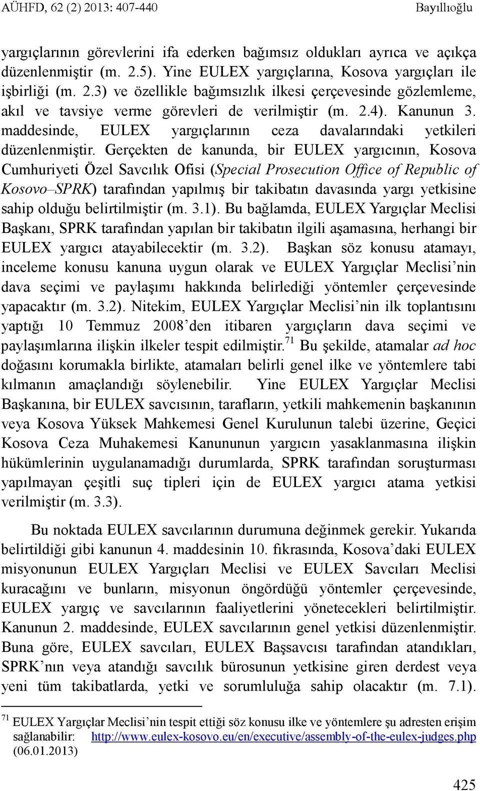 maddesinde, EULEX yargıçlarının ceza davalarındaki yetkileri düzenlenmiştir.
