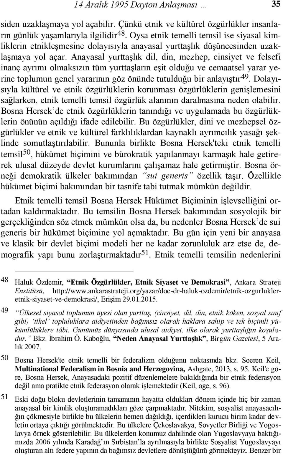 Anayasal yurttaşlık dil, din, mezhep, cinsiyet ve felsefi inanç ayrımı olmaksızın tüm yurttaşların eşit olduğu ve cemaatsel yarar yerine toplumun genel yararının göz önünde tutulduğu bir anlayıştır