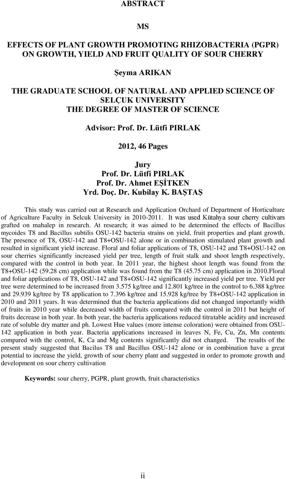 BAŞTAŞ This study was carried out at Research and Application Orchard of Department of Horticulture of Agriculture Faculty in Selcuk University in 2010-2011.