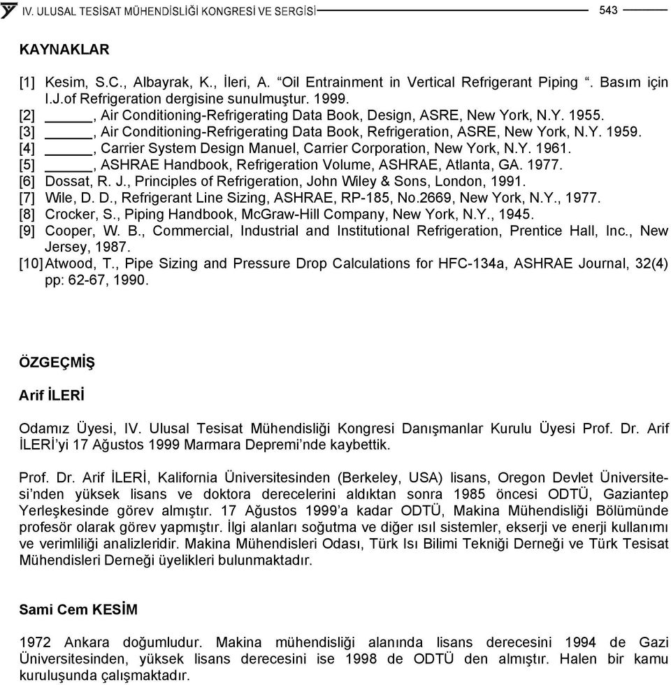 [4], Carrier System Design Manuel, Carrier Corporation, New York, N.Y. 1961. [5], ASHRAE Handbook, Refrigeration Volume, ASHRAE, Atlanta, GA. 1977. [6] Dossat, R. J.